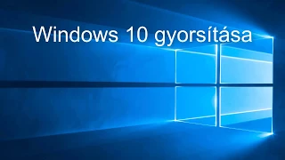 Windows 10 gyorsítása - 4 műküdő és egyszerű tipp!