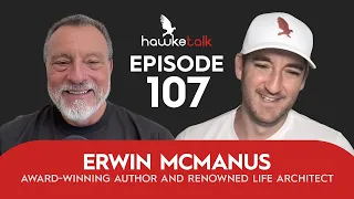 Erwin McManus: Award-Winning Author and Renowned Life Architect | HawkeTalk #107