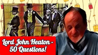 LORD JOHN HEATON - 50 QUESTIONS 💬🍏🛡️⚔️