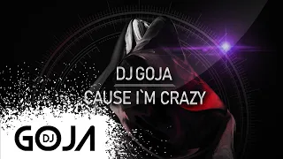 Dj Goja - Cause I`m crazy (Official Single)