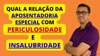 QUAL A RELAÇÃO DA INSALUBRIDADE E PERICULOSIDADE COM O DIREITO A APOSENTADORIA ESPECIAL