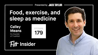 179. Food, Exercise, and Sleep As Medicine with Calley Means, Co-founder of TrueMed