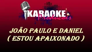 JOÃO PAULO E DANIEL - ESTOU APAIXONADO ( KARAOKE )