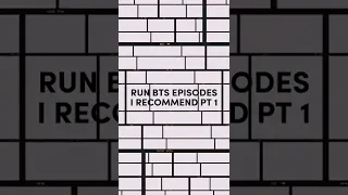 Run BTS episodes I recommend pt1