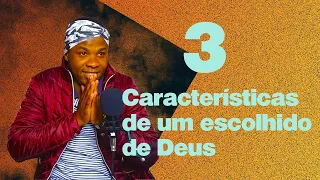 3 características de um escolhido de Deus