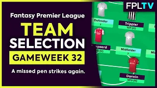 FPL TEAM SELECTION | GAMEWEEK 32 | Missed pen, strikes again | Fantasy Premier League