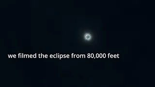 we filmed the eclipse from 80,000 feet
