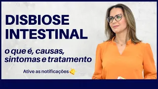 DISBIOSE INTESTINAL: o que é, causas,  sintomas e tratamento