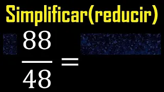 simplificar 88/48 simplificado, reducir fracciones a su minima expresion simple irreducible