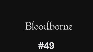 Let's Play Bloodborne #49 - Vileblood and Paleblood