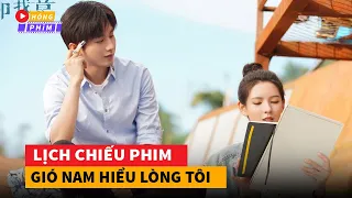 Lịch chiếu phim Gió Nam Hiểu Lòng Tôi do Thành Nghị và Trương Dư Hi đóng chính|Hóng Phim