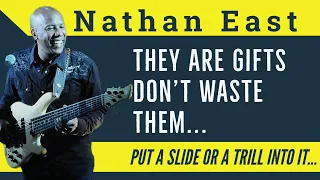 They Are Gifts Don't Waste Them | Nathan East | Put A Slide Or A Trill Into It