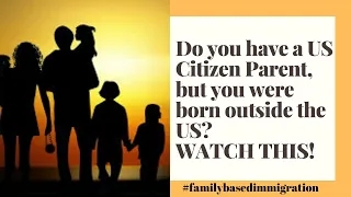 Do you have a US Citizen parent but you were born outside the US? Watch this!