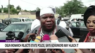 State Police: Ogun Monarch Rejects State Police, Says Governors May Hijack It