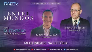 MEDIUNIDADE NA HISTÓRIA - ENTRE MUNDOS #01 Com Jorge Elarrat (RO) e Fábio Carvalho (MA)