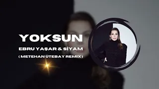 Ebru Yaşar & Siyam - Yoksun ( Metehan Ütebay Remix #trendlerde1numara #2024  #remix