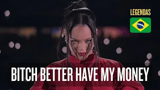 Rihanna - Bitch Better Have My Money | Super Bowl Legendado 🇧🇷