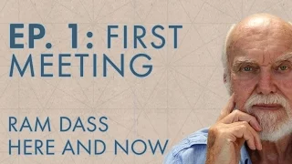 Ram Dass Here and Now – Episode 1 – First Meeting