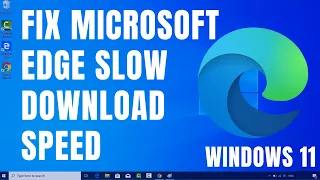 How to Fix Microsoft Edge Slow Download Speed in Windows 11