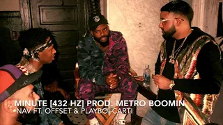 Nav - Minute (Prod. Metro Boomin) (Ft. Offset & Playboi Carti) [432 Hz]