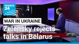 Zelensky ready to talk with Russia, but not in Belarus • FRANCE 24 English