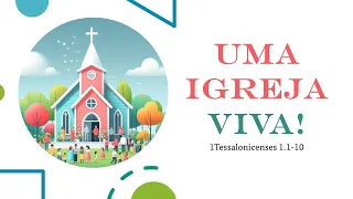 SINAIS DE UMA IGREJA VIVA (1TESSALONICENSES 1.1-10) | JOSÉ HILÁRIO DIAS FONTES