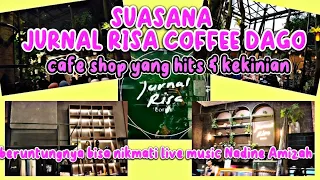 SUASANA JURNAL RISA COFFEE DAGO ||CAFE SHOP YANG HITS DAN KEKINIAN || ADA LIVE MUSIC NADIN AMIZAH