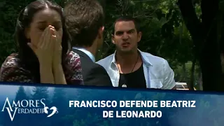 Francisco defende Beatriz de Leonardo | Amores Verdadeiros