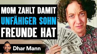 Mutter Zahlt Damit UNFÄHIGER SOHN Freunde Hat | Dhar Mann Studios