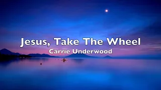 Carrie Underwood - Jesus, Take The Wheel (Lyrics)