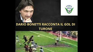 DARIO BONETTI RACCONTA IL FAMOSO GOL DI TURONE