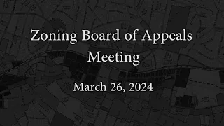Zoning Board of Appeals Meeting - March 26, 2024