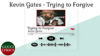 Kevin Gates - Trying to Forgive (Lyrics/Letra)