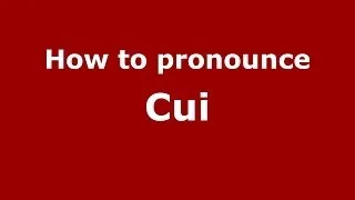 How to Pronounce Cui - PronounceNames.com