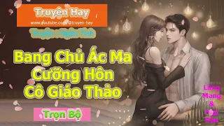 [ Full ] Bang chủ hắc bang cưỡng hôn cô giáo thảo | Truyện Hay