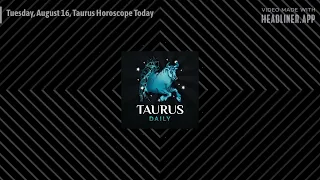 Tuesday, August 16, Taurus Horoscope Today