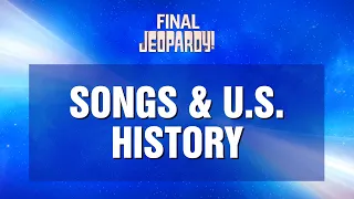 Final Jeopardy!: Songs & U.S. History | JEOPARDY!