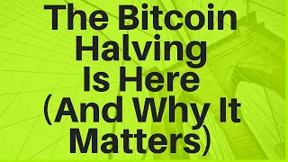 The Bitcoin Halving Is Here (And Why It Matters)