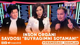 ORAMIZDAGI ODAMLAR -INSON ORGANI SAVDOSI "BUYRAGIMNI SOTAMAN!"