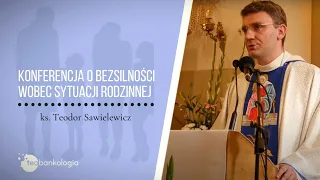 ks. Teodor konferencja 3. "Serce rodziny bez pancerza" O BEZSILNOŚCI wobec sytuacji rodzinnej