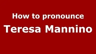 How to pronounce Teresa Mannino (Italian/Italy)  - PronounceNames.com