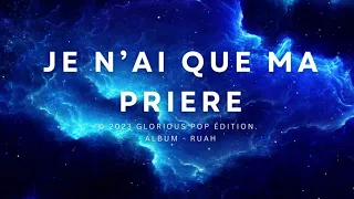 JE N'AI QUE MA PRIERE - Chant extrait de l'album "Ruah"  - © 2023 Glorious Pop Édition