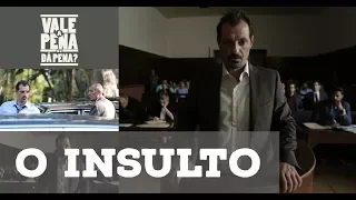 O Insulto | SEM SPOILERS - Vale a Pena ou Dá Pena?