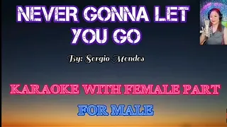 NEVER GONNA LET YOU GO  (KARAOKE WITH FEMALE PART)  By: Sergio Mendes