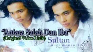 Sultan - Antara Salah Dan Iba (Video Lirik)