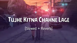 Tujhe Kitna Chahne Lage - Arijit Singh | Bollywood Romantic Lofi 💞 Slowed and Reverb | Latest Lofi