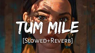 Tum Mile [Slowed+Reverb] - Javed Ali