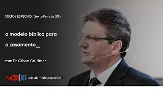 O MODELO BÍBLICO PARA O CASAMENTO  I  Pr. Gilson Grüdtner  I Sermões especiais