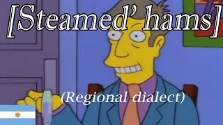 Steamed Hams but phonetically read by an argentinian