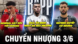 TIN CHUYỂN NHƯỢNG 3/6|REAL ẤN ĐỊNH NGÀY RA MẮT MBAPPE, BAYERN QUYẾT CÓ BRUNO, ARS GÂY SỐC VỚI SANCHO